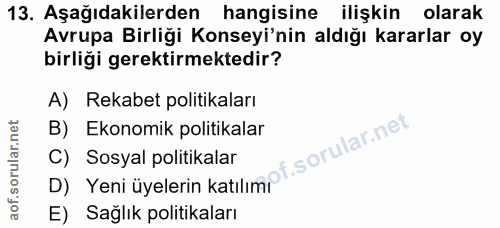 13. soru: Aşağıdakilerden hangisine ilişkin olarak Avrupa Birliği Konseyi'nin aldığı kararlar oy birliği gerektirmektedir? A) R…