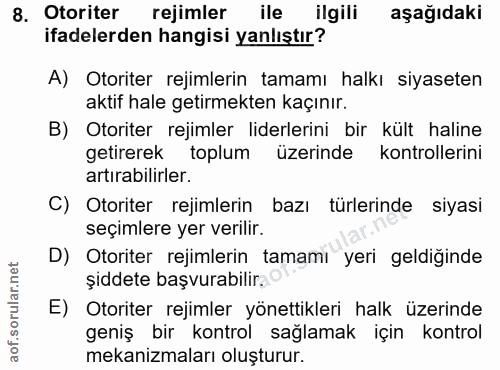 8. soru: Otoriter rejimler ile ilgili aşağıdaki ifadelerden hangisi yanlıştır? A) Otoriter rejimlerin tamamı halkı siyaseten a…