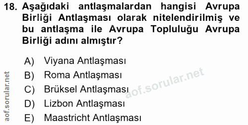 18. soru: Aşağıdaki antlaşmalardan hangisi Avrupa Birliği Antlaşması olarak nitelendirilmiş ve bu antlaşma ile Avrupa Topluluğu…