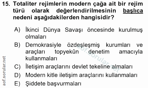 15. soru: Totaliter rejimlerin modern çağa ait bir rejim türü olarak değerlendirilmesinin başlıca nedeni aşağıdakilerden hangis…