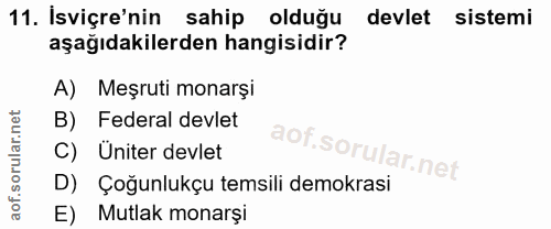11. soru: Isviçre'nin sahip olduğu devlet sistemi aşağıdakilerden hangisidir? A) Meşruti monarşi B) Federal devlet C) Uniter de…