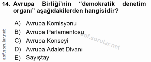 14. soru: Avrupa Birliği'nin "demokratik denetim organı" aşağıdakilerden hangisidir? A) Avrupa Komisyonu C) Avrupa Konseyi D) A…