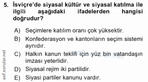5. soru: İsviçre'de siyasal kültür ve siyasal katılma ile ilgili aşağıdaki ifadelerden hangisi doğrudur? A) Seçimlere katılım…