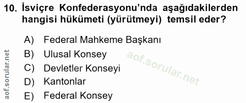 10. soru: Isviçre Konfederasyonu'nda aşağıdakilerden hangisi hükümeti (yürütmeyi) temsil eder? A) Federal Mahkeme Başkanı B) Ul…