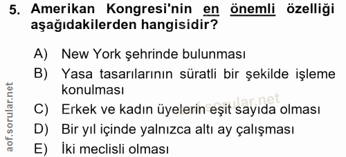5. soru: Amerikan Kongresi'nin en önemli özelliği aşağıdakilerden hangisidir? A) New York şehrinde bulunması B) Yasa tasarılar…