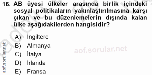 16. soru: AB üyesi ülkeler arasında birlik içindeki sosyal politikaların yakınlaştırılmasına karşı çıkan ve bu düzenlemelerin d…