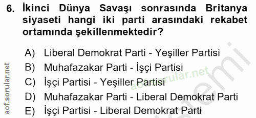 6. soru: İkinci Dünya Savaşı sonrasında Britanya siyaseti hangi iki parti arasındaki rekabet ortamında şekillenmektedir? A) Li…