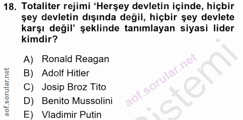 18. soru: Totaliter rejimi 'Herşey devletin içinde, hiçbir şey devletin dışında değil, hiçbir şey devlete karşı değil' şeklinde…