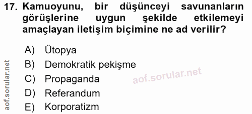 17. soru: Kamuoyunu, bir düşünceyi savunanların görüşlerine uygun şekilde etkilemeyi amaçlayan iletişim biçimine ne ad verilir?…