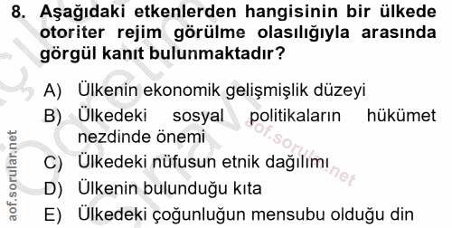 8. soru: Aşağıdaki etkenlerden hangisinin bir ülkede otoriter rejim görülme olasılığıyla arasında görgül kanıt bulunmaktadır?…