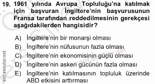 19. soru: 1961 yılında Avrupa Topluluğu'na katılmak için başvuran Ingiltere'nin başvurusunun Fransa tarafından reddedilmesinin…