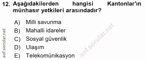 12. soru: Aşağıdakilerden hangisi Kantonlar'ın münhasır yetkileri arasındadır? A) Milli savunma B) Mahalli idareler C) Sosyal g…
