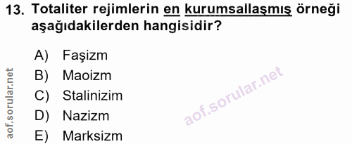 13. soru: Totaliter rejimlerin en kurumsallaşmış örneği aşağıdakilerden hangisidir? A) Faşizm B) Maoizm C) Stalinizim D) Nazizm…