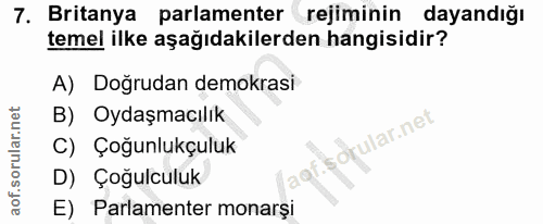 7. soru: Britanya parlamenter rejiminin dayandığı temel ilke aşağıdakilerden hangisidir? A) Doğrudan demokrasi B) Oydaşmacılik…