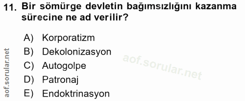 11. soru: Bir sömürge devletin bağımsızlığını kazanma sürecine ne ad verilir? A) Korporatizm B) Dekolonizasyon C) Autogolpe D)…