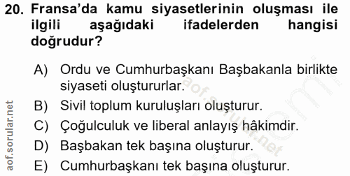 20. soru: Fransa'da kamu siyasetlerinin oluşması ile ilgili aşağıdaki ifadelerden hangisi doğrudur? A) Ordu ve Cumhurbaşkanı Ba…