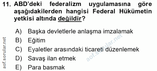 11. soru: ABD'deki federalizm l uygulamasına göre aşağıdakilerden hangisi Federal Hükümetin yetkisi altında değildir? A) Başka…