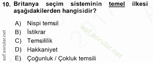 10. soru: Britanya seçim sisteminin temel ilkesi aşağıdakilerden hangisidir? A) Nispi temsil B) Istikrar aof.sorular.ne C) Tems…