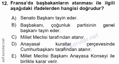 12. soru: Fransa'da başbakanların atanması ile ilgili aşağıdaki ifadelerden hangisi doğrudur? A) Senato Başkanı tayin eder. B)…