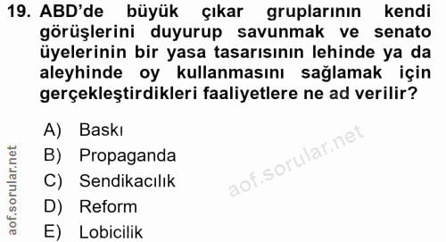 19. soru: ABD'de büyük çıkar gruplarının kendi görüşlerini duyurup savunmak ve senato üyelerinin bir yasa tasarısının lehinde y…