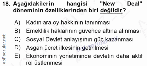 18. soru: Aşağıdakilerin hangisi "New Deal" döneminin özelliklerinden biri değildir? A) Kadınlara oy hakkının tanınması B) Emek…