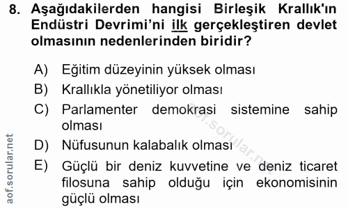 8. soru: Aşağıdakilerden hangisi Birleşik Krallık'ın Endüstri Devrimi'ni ilk gerçekleştiren devlet olmasının nedenlerinden bir…