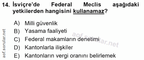 14. soru: İsviçre'de Federal Meclis aşağıdaki yetkilerden hangisini kullanamaz? A) Milli güvenlik B) Yasama faaliyeti C) Federa…