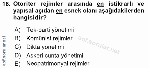 16. soru: Otoriter rejimler arasında en istikrarlı ve yapısal açıdan en esnek olanı aşağıdakilerden hangisidir? A) Tek-parti yö…