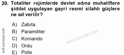 20. soru: Totaliter rejimlerde devlet adına muhaliflere şiddet uygulayan gayri resmi silahlı güçlere ne ad verilir? A) Zabita B…