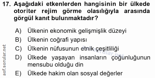17. soru: Aşağıdaki etkenlerden hangisinin bir ülkede otoriter rejim görme olasılığıyla arasında görgül kanıt bulunmaktadır? A)…