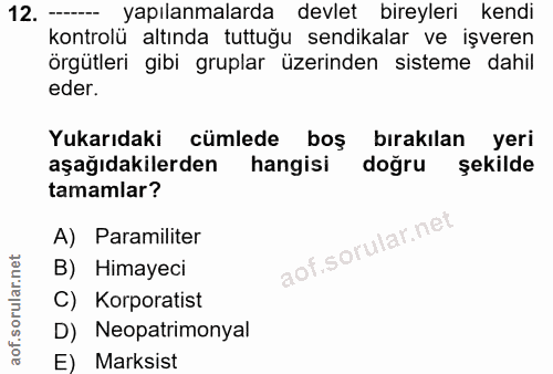 12. soru: yapılanmalarda devlet bireyleri kendi kontrolü altında tuttuğu sendikalar ve işveren örgütleri gibi gruplar üzerinden…