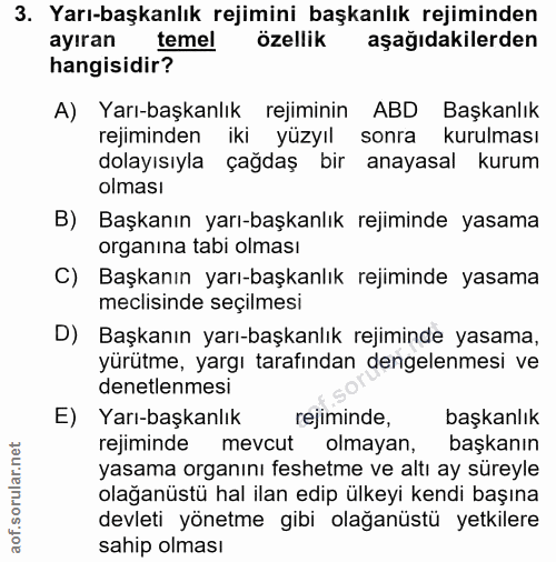 3. soru: Yarı-başkanlık rejimini başkanlık rejiminden ayıran temel özellik aşağıdakilerden hangisidir? A) Yarı-başkanlık rejim…
