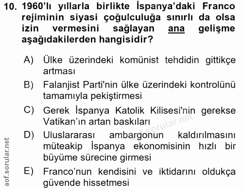10. soru: 1960'lı yıllarla birlikte İspanya'daki Franco rejiminin siyasi çoğulculuğa sınırlı da olsa izin vermesini saglayan an…