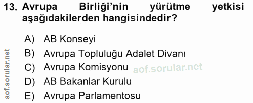 13. soru: Avrupa Birliği'nin yürütme yetkisi aşağıdakilerden hangisindedir? A) AB Konseyi B) Avrupa Topluluğu Adalet Divanı C)…