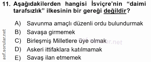 11. soru: Aşağıdakilerden hangisi İsviçre'nin "daimi tarafsızlık" ilkesinin bir gereği değildir? A) Savunma amaçlı düzenli ordu…