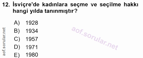12. soru: İsviçre'de kadınlara seçme ve seçilme hakkı hangi yılda tanınmıştır? A) 1928 B) 1934 C) 1957 D) 1971 E) 1980