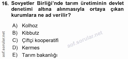 16. soru: Sovyetler Birliği'nde tarım üretiminin devlet denetimi altına alınmasıyla ortaya çıkan kurumlara ne ad verilir? A) Ko…