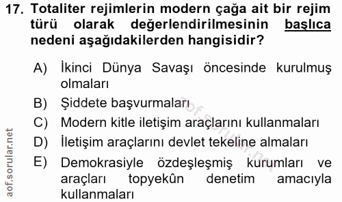 17. soru: Totaliter rejimlerin modern çağa ait bir rejim türü olarak değerlendirilmesinin başlıca nedeni aşağıdakilerden hangis…