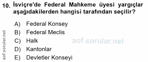 10. soru: İsviçre'de Federal Mahkeme üyesi yargıçlar aşağıdakilerden hangisi tarafından seçilir? A) Federal Konsey B) Federal M…