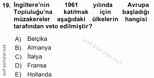 19. soru: Ingiltere'nin 1961 yılında Avrupa Topluluğu'na katılmak için başladığı müzakereler aşağıdaki ülkelerin hangisi tarafı…