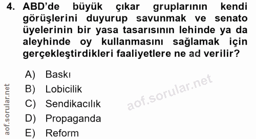 4. soru: ABD'de büyük çıkar gruplarının kendi görüşlerini duyurup savunmak ve senato üyelerinin bir yasa tasarısının lehinde y…