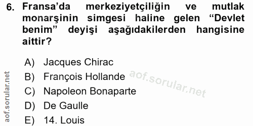 6. soru: Fransa'da merkeziyetçiliğin ve mutlak monarşinin simgesi haline gelen "Devlet benim" deyişi aşağıdakilerden hangisine…