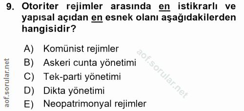 9. soru: Otoriter rejimler arasında en istikrarlı ve yapısal açıdan en esnek olanı aşağıdakilerden hangisidir? A) Komünist rej…