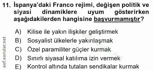11. soru: Ispanya'daki Franco rejimi, değişen politik ve siyasi dinamiklere uyum gösterirken aşağıdakilerden hangisine başvurma…