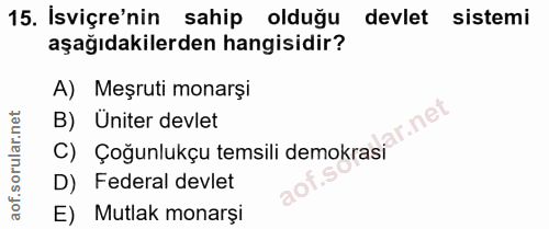 15. soru: İsviçre'nin sahip olduğu devlet sistemi aşağıdakilerden hangisidir? A) Meşruti monarşi B) Üniter devlet r.ne C) Çoğun…