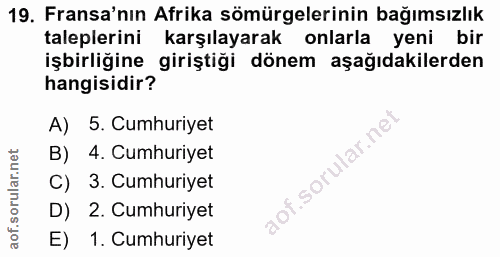 19. soru: Fransa'nın Afrika sömürgelerinin bağımsızlık taleplerini karşılayarak onlarla yeni bir işbirliğine giriştiği dönem aş…