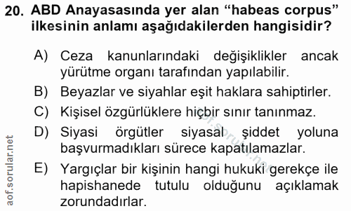 20. soru: ABD Anayasasında yer alan "habeas corpus" ilkesinin anlamı aşağıdakilerden hangisidir? A) Ceza kanunlarındaki değişik…