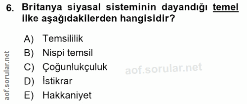 6. soru: Britanya siyasal sisteminin dayandığı temel ilke aşağıdakilerden hangisidir? A) Temsililik rular.net B) Nispi temsil…