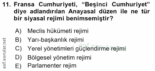 11. soru: Fransa Cumhuriyeti, "Beşinci Cumhuriyet" diye adlandırılan Anayasal düzen ile ne tür bir siyasal rejimi benimsemiştir…