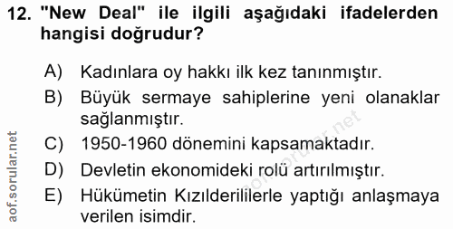12. soru: "New Deal" ile ilgili aşağıdaki ifadelerden hangisi doğrudur? A) Kadınlara oy hakkı ilk kez tanınmıştır. B) Büyük ser…